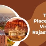 Top 7 Places To Visit In Rajasthan